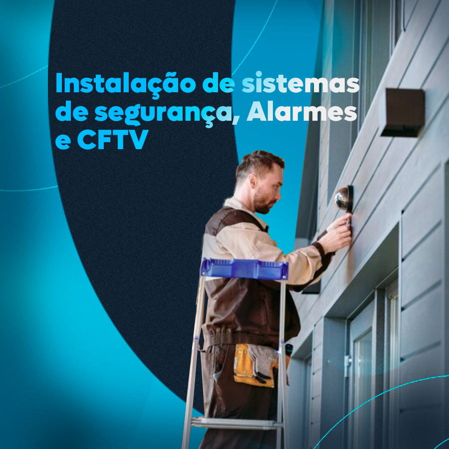 Instalação de sistemas de segurança, Alarmes e CFTV